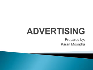 ADVERTISING Prepared by: Karan Moondra 