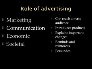  Marketing
 Communication
 Economic
 Societal
 Can reach a mass
audience
 Introduces products
 Explains important
c...