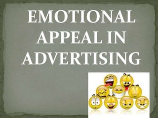 EMOTIONAL 
APPEAL IN 
ADVERTISING 
 