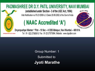 Group Number: 1
Submitted to
Jyoti Marathe
 