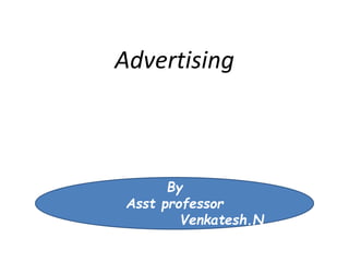 Advertising
By
Asst professor
Venkatesh.N
 