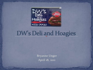 DW's Deli and Hoagies Bryanne Unger April 18, 2011 