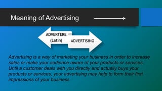 Meaning of Advertising
Advertising is a way of marketing your business in order to increase
sales or make your audience aw...