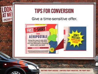 Tips for conversion
Give a time-sensitive offer.