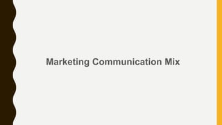 Marketing Communication Mix
 