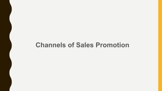 Channels of Sales Promotion
 