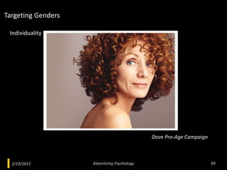2/19/2015 Advertising Psychology 89
Dove Pro-Age Campaign
Individuality
Targeting Genders
 