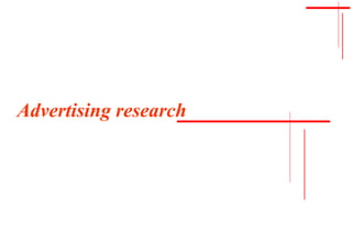 Advertising research
 