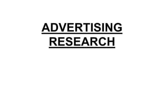 ADVERTISING
RESEARCH
 
