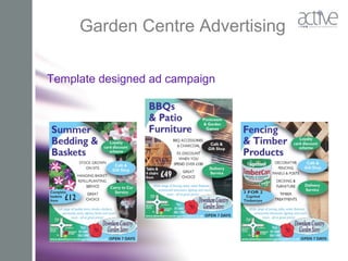 Garden Centre Advertising
Template designed ad campaign
 