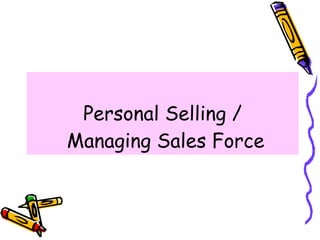 Personal Selling /  Managing Sales Force 