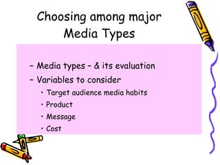 Choosing among major Media Types <ul><ul><li>Media types – & its evaluation  </li></ul></ul><ul><ul><li>Variables to consi...