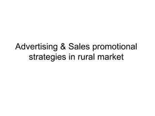 Advertising & Sales promotional strategies in rural market 