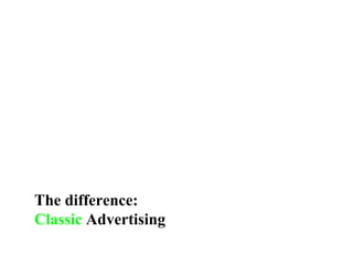 The difference: Classic  Advertising 