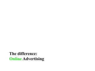 The difference: Online  Advertising 