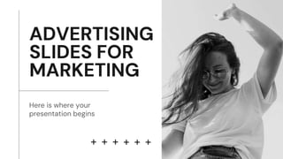 ADVERTISING
SLIDES FOR
MARKETING
Here is where your
presentation begins
 