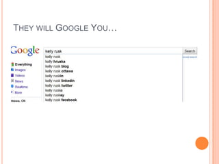 They will Google You…<br />