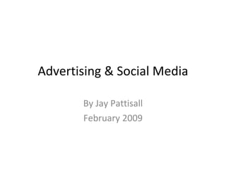 Advertising & Social Media By Jay Pattisall February 2009 