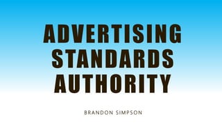ADVERTISING
STANDARDS
AUTHORITY
B R A N D O N S I M P S O N
 