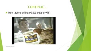 CONTINUE..
 Hen laying unbreakable eggs (1998).
ADVERISING STRATEGY 23
 