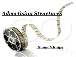 Advertising Structures




             Hannah Knipe
 
