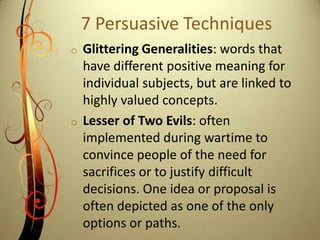 Card Stacking or Selective Omission: only presenting information that is positive to an idea or proposal and omitting information contrary to it. Bandwagon