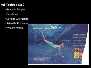 Ad Techniques? Beautiful People Health Nut Cartoon Characters Scientific Evidence Weasel Words 