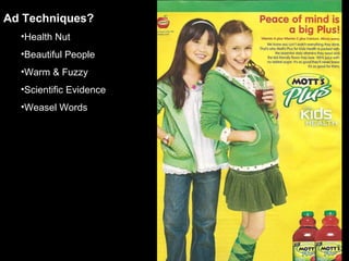 Ad Techniques? Health Nut Beautiful People Warm & Fuzzy Scientific Evidence Weasel Words 