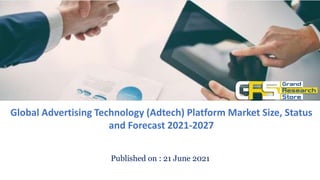 Published on : 21 June 2021
Global Advertising Technology (Adtech) Platform Market Size, Status
and Forecast 2021-2027
 