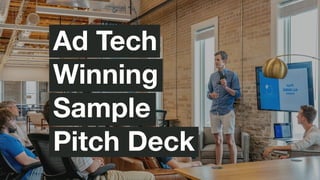 Ad Tech
Winning
Sample
Pitch Deck
 