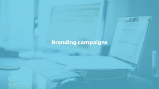 Branding campaigns
 