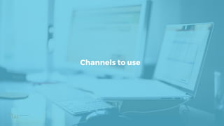 Channels to use
 