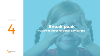 CHAPTER
4 Sneak peak
Future of direct response campaigns
 