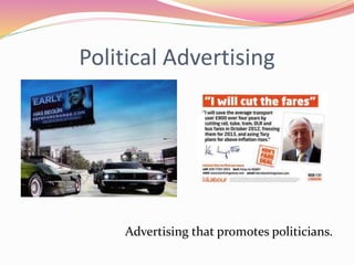 Political Advertising 
Advertising that promotes politicians. 
 
