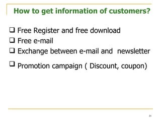 Free Register and free download Free e-mail Exchange between e-mail and  newsletter  Promotion campaign ( Discount, coupon)   How to get information of customers?  