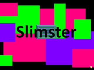 Slimster