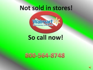 Not sold in stores!So call now!800-564-8748