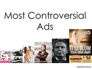 Most Controversial
      Ads



                Nathalie Likutu
 