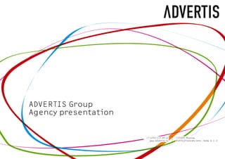 ADVERTIS Group
Agency presentation

                      +7 (495) 225 99 22   125009, Moscow,
                        www.advertis.ru    Nizhny Kislovsky lane., bldg. 6, c. 2
 