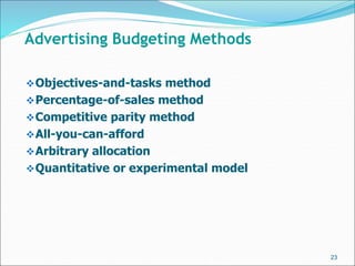 Objectives-and-tasks method
Percentage-of-sales method
Competitive parity method
All-you-can-afford
Arbitrary allocat...