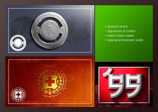 • product icons
• signatures & marks
• watch back cases
• special anniversary seals
 