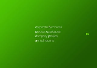 corporate brochures
product catalogues
company profiles
annual reports
>>
 