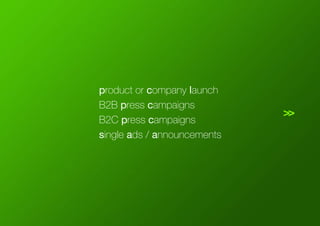 product or company launch
B2B press campaigns
B2C press campaigns
single ads / announcements
>>
 