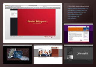 to visit the sites please follow the urls below:
www.grosvenorbusinesstower.com
www.ferragamopenthouses.com
www.lifesciencedynamics.com
www.pentominium.com
www.tihglobal.com
www.hmlc.ae
 