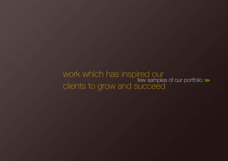 work which has inspired our
clients to grow and succeed
few samples of our portfolio >>
 