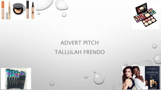 ADVERT PITCH
TALLULAH FRENDO
 