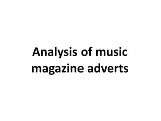 Analysis of music
magazine adverts
 