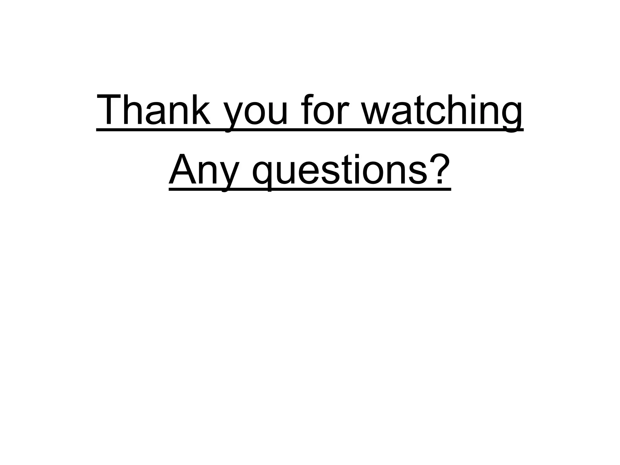 Thank you for watching
Any questions?
 