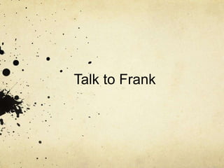 Talk to Frank
 