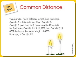 Common Distance

Two candles have different length and thickness.
Candle A is 1.5 cm longer than Candle B.
Candle A can burn for 8 minutes while Candle B
for 5 minutes. Candle A is lit at 0700 and Candle B at
0702. Both are the same length at 0705.
How long is Candle A?




                                                         © mathsHeuristics
 